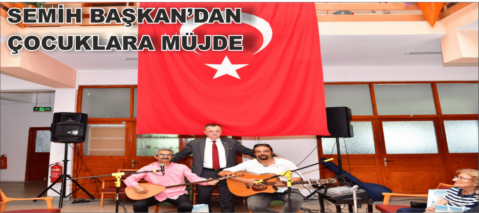 SEMİH BAŞKAN'DAN ÇOCUKLARA MÜJDE