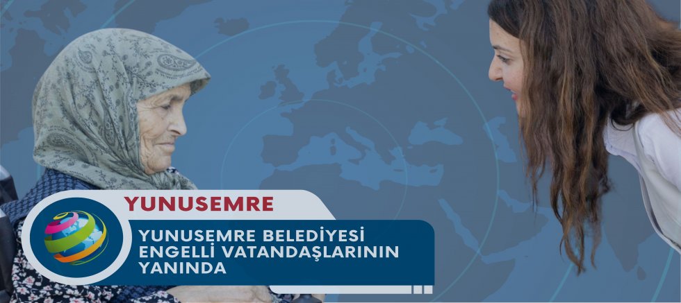 YUNUSEMRE BELEDİYESİ ENGELLİ VATANDAŞLARININ YANINDA