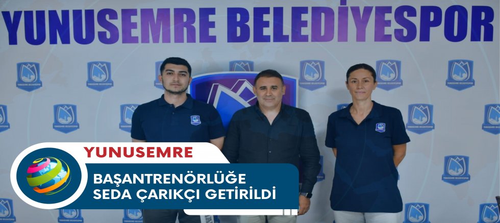 YUNUSEMRE BELEDİYESPOR'DA VOLEYBOL A TAKIMI BAŞANTRENÖRLÜĞÜNE SEDA ÇARIKÇI GETİRİLDİ