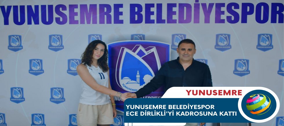 YUNUSEMRE BELEDİYESPOR ECE DİRLİKLİ'Yİ KADROSUNA KATTI