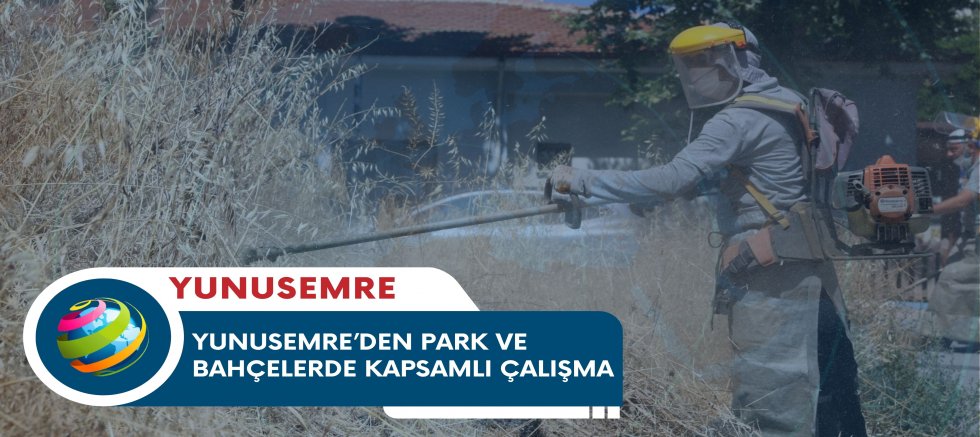 YUNUSEMRE’DEN PARK VE BAHÇELERDE KAPSAMLI ÇALIŞMA