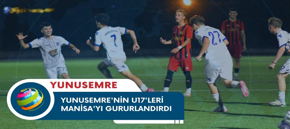 YUNUSEMRE'NİN U17'LERİ MANİSA'YI GURURLANDIRDI