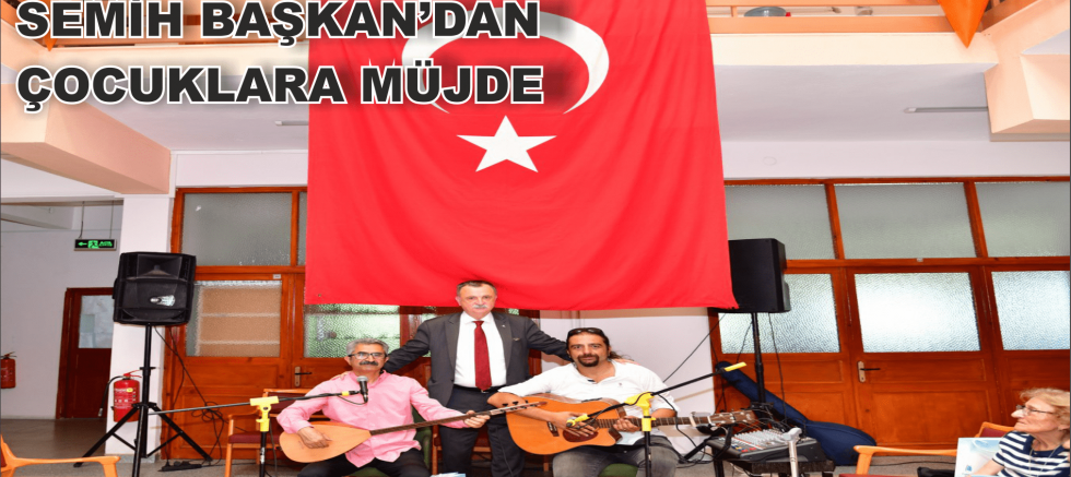 SEMİH BAŞKAN'DAN ÇOCUKLARA MÜJDE