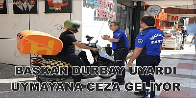 BAŞKAN DURBAY UYARDI UYMAYANA CEZA GELİYOR