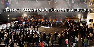 BİNLERCE VATANDAŞ KÜLTÜR SANATLA BULUŞTU