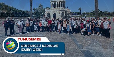 GÜLBAHÇELİ KADINLAR İZMİR’İ GEZDİ