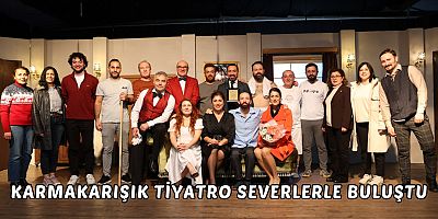 KARMAKARIŞIK TİYATRO SEVERLERLE BULUŞTU