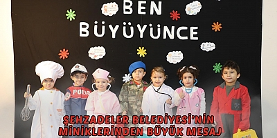 ŞEHZADELER BELEDİYESİ'NİN MİNİKLERİNDEN BÜYÜK MESAJ