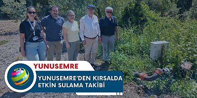 YUNUSEMRE’DEN KIRSALDA ETKİN SULAMA TAKİBİ