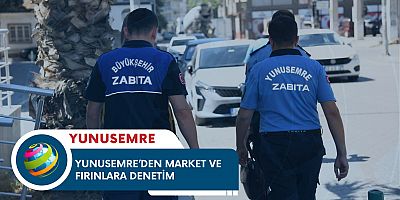 YUNUSEMRE’DEN MARKET VE FIRINLARA DENETİM