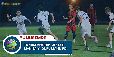 YUNUSEMRE'NİN U17'LERİ MANİSA'YI GURURLANDIRDI