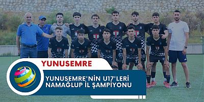 YUNUSEMRE'NİN U17'LERİ NAMAĞLUP İL ŞAMPİYONU