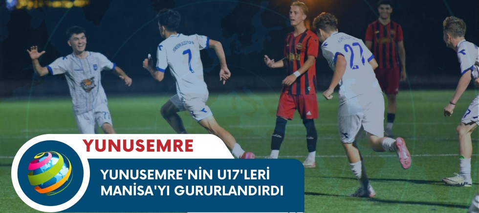 YUNUSEMRE'NİN U17'LERİ MANİSA'YI GURURLANDIRDI